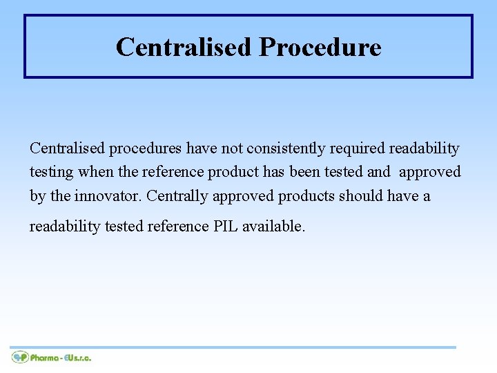 Centralised Procedure Centralised procedures have not consistently required readability testing when the reference product