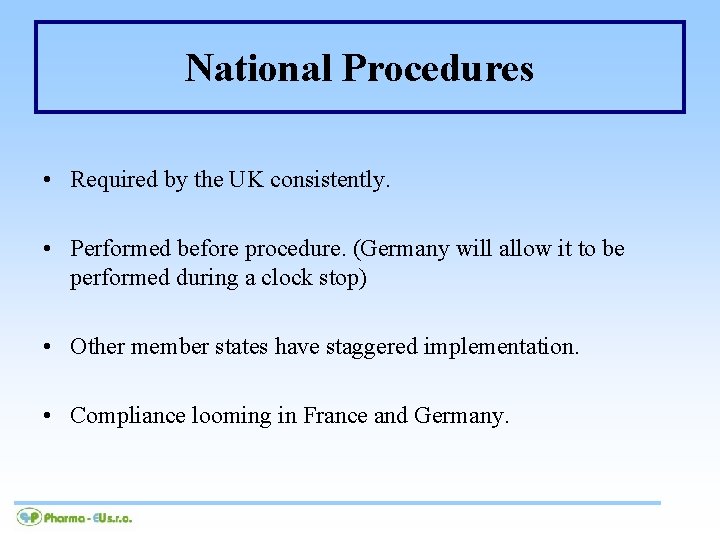 National Procedures • Required by the UK consistently. • Performed before procedure. (Germany will