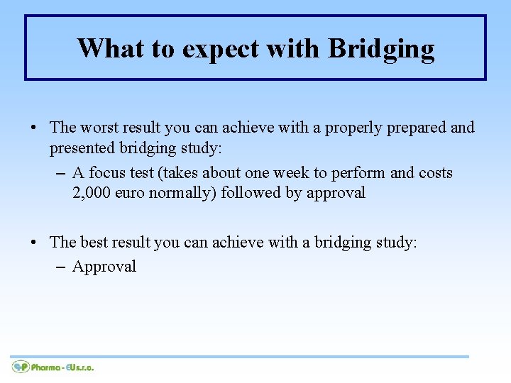 What to expect with Bridging • The worst result you can achieve with a