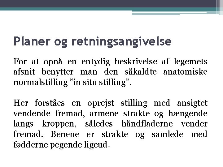 Planer og retningsangivelse For at opnå en entydig beskrivelse af legemets afsnit benytter man