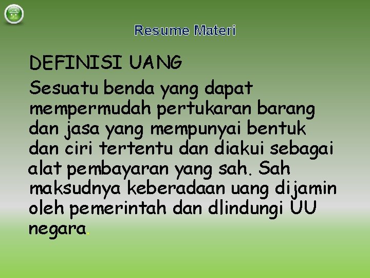 Resume Materi DEFINISI UANG Sesuatu benda yang dapat mempermudah pertukaran barang dan jasa yang