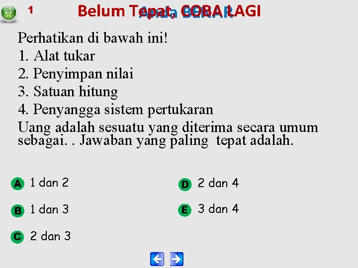 1 Belum Tepat, Anda COBA BENARLAGI Perhatikan di bawah ini! 1. Alat tukar 2.