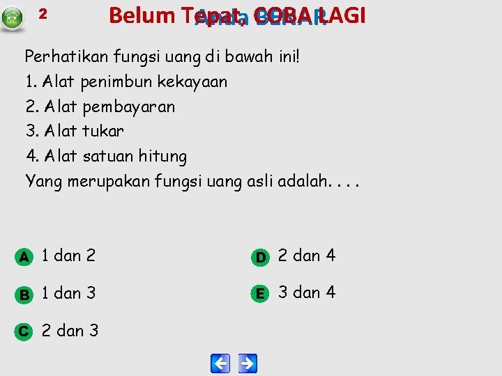 2 Belum Tepat, Anda COBA BENARLAGI Perhatikan fungsi uang di bawah ini! 1. Alat
