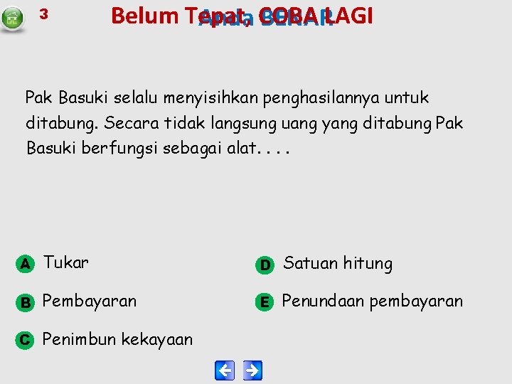 3 Belum Tepat, Anda COBA BENARLAGI Pak Basuki selalu menyisihkan penghasilannya untuk ditabung. Secara