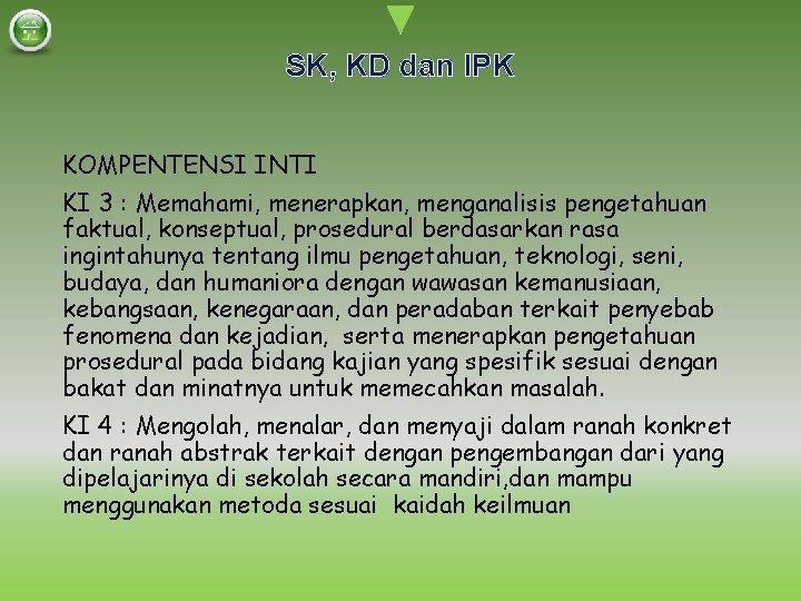 SK, KD dan IPK KOMPENTENSI INTI KI 3 : Memahami, menerapkan, menganalisis pengetahuan faktual,