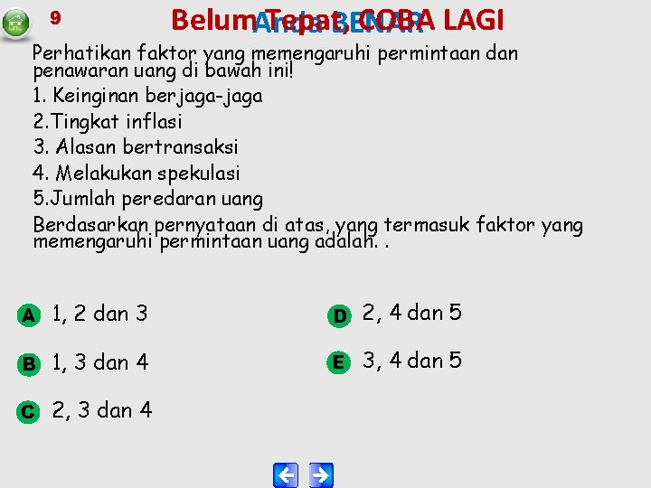 9 Belum. Anda Tepat, COBA LAGI BENAR Perhatikan faktor yang memengaruhi permintaan dan penawaran