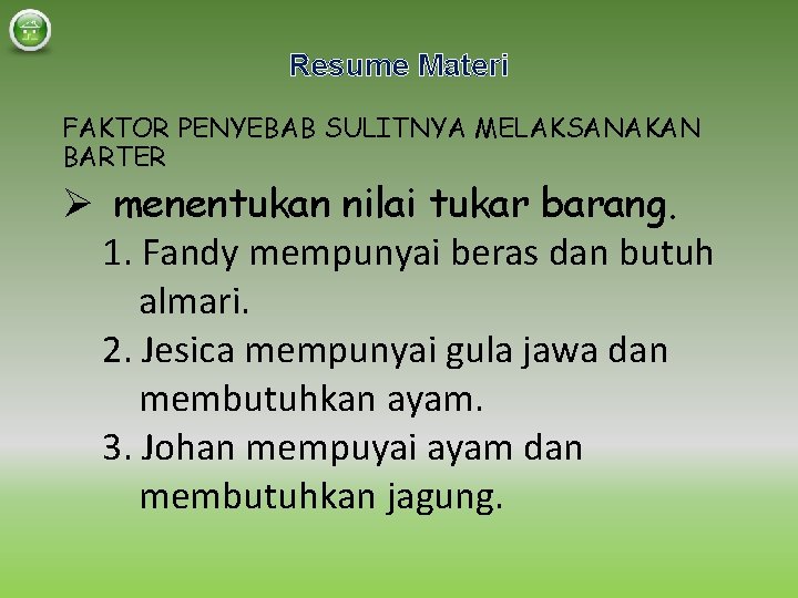 Resume Materi FAKTOR PENYEBAB SULITNYA MELAKSANAKAN BARTER Ø menentukan nilai tukar barang. 1. Fandy