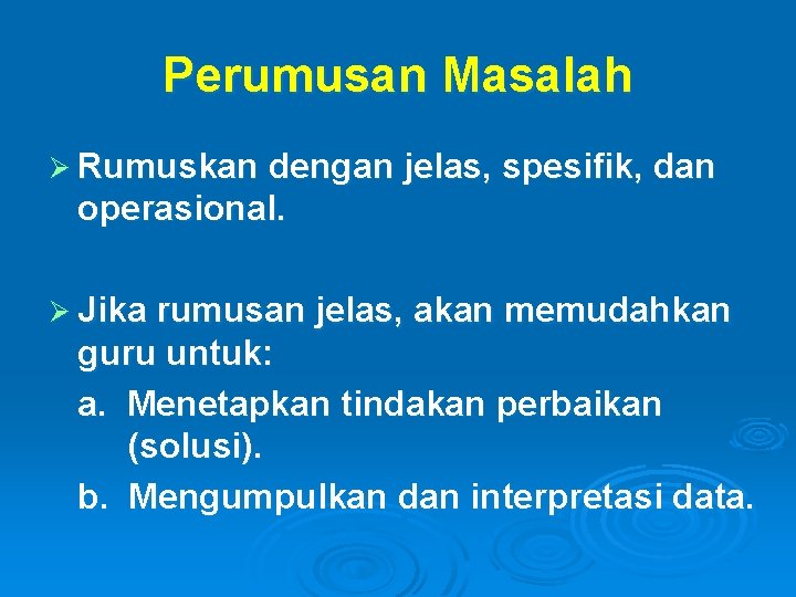 Perumusan Masalah Ø Rumuskan dengan jelas, spesifik, dan operasional. Ø Jika rumusan jelas, akan