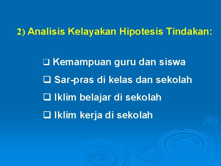 2) Analisis Kelayakan Hipotesis Tindakan: q Kemampuan guru dan siswa q Sar-pras di kelas