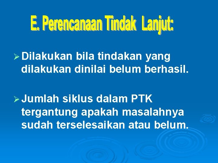 Ø Dilakukan bila tindakan yang dilakukan dinilai belum berhasil. Ø Jumlah siklus dalam PTK