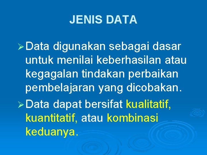 JENIS DATA Ø Data digunakan sebagai dasar untuk menilai keberhasilan atau kegagalan tindakan perbaikan