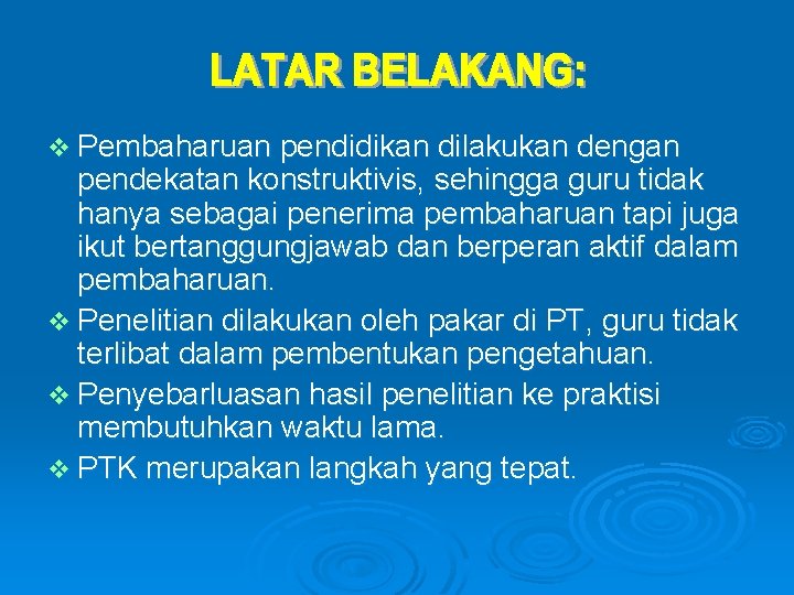 v Pembaharuan pendidikan dilakukan dengan pendekatan konstruktivis, sehingga guru tidak hanya sebagai penerima pembaharuan