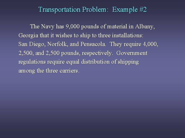 Transportation Problem: Example #2 The Navy has 9, 000 pounds of material in Albany,