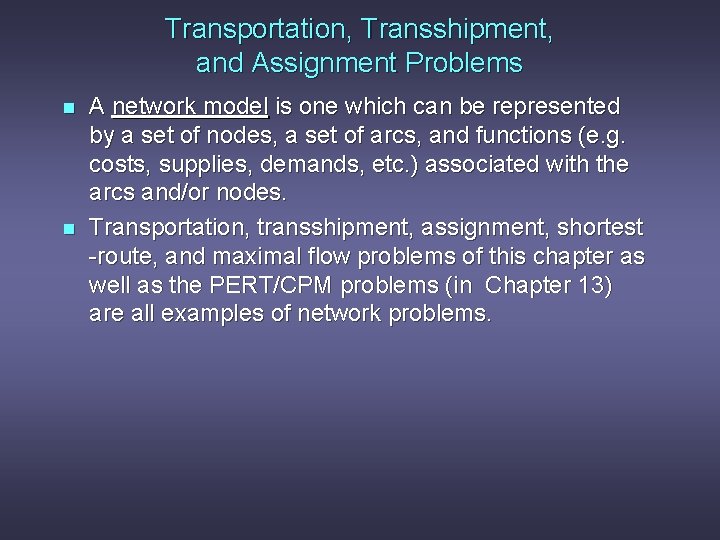 Transportation, Transshipment, and Assignment Problems n n A network model is one which can