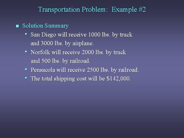 Transportation Problem: Example #2 n Solution Summary • San Diego will receive 1000 lbs.
