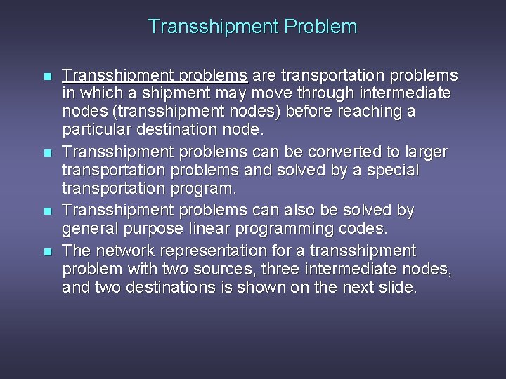 Transshipment Problem n n Transshipment problems are transportation problems in which a shipment may