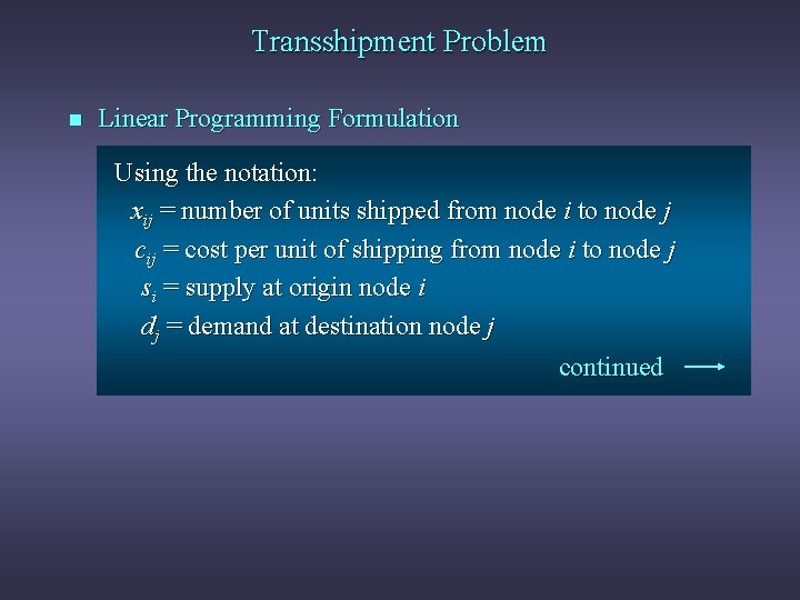 Transshipment Problem n Linear Programming Formulation Using the notation: xij = number of units