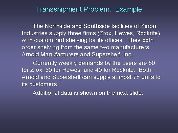 Transshipment Problem: Example The Northside and Southside facilities of Zeron Industries supply three firms