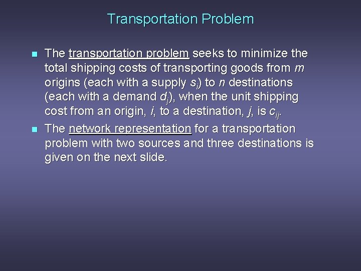 Transportation Problem n n The transportation problem seeks to minimize the total shipping costs