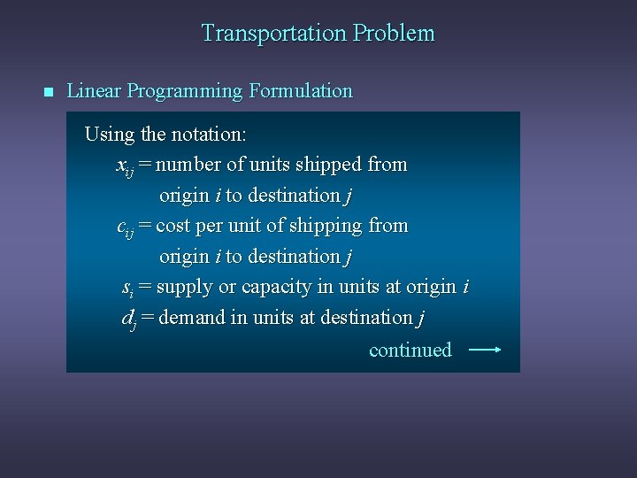 Transportation Problem n Linear Programming Formulation Using the notation: xij = number of units