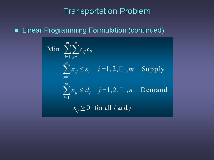 Transportation Problem n Linear Programming Formulation (continued) xij > 0 for all i and