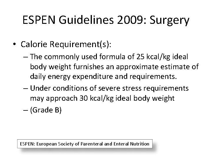 ESPEN Guidelines 2009: Surgery • Calorie Requirement(s): – The commonly used formula of 25