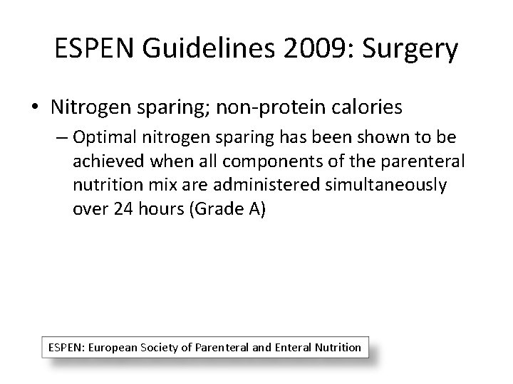 ESPEN Guidelines 2009: Surgery • Nitrogen sparing; non-protein calories – Optimal nitrogen sparing has