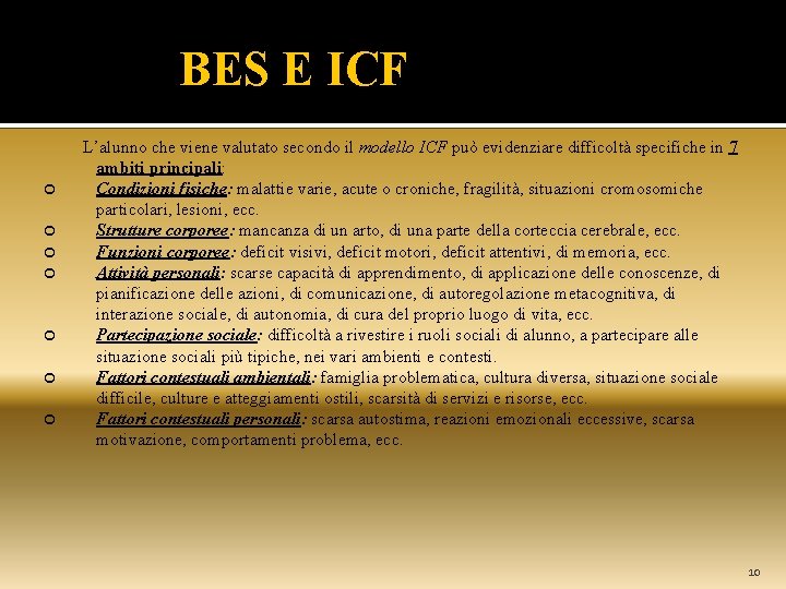  BES E ICF L’alunno che viene valutato secondo il modello ICF può evidenziare