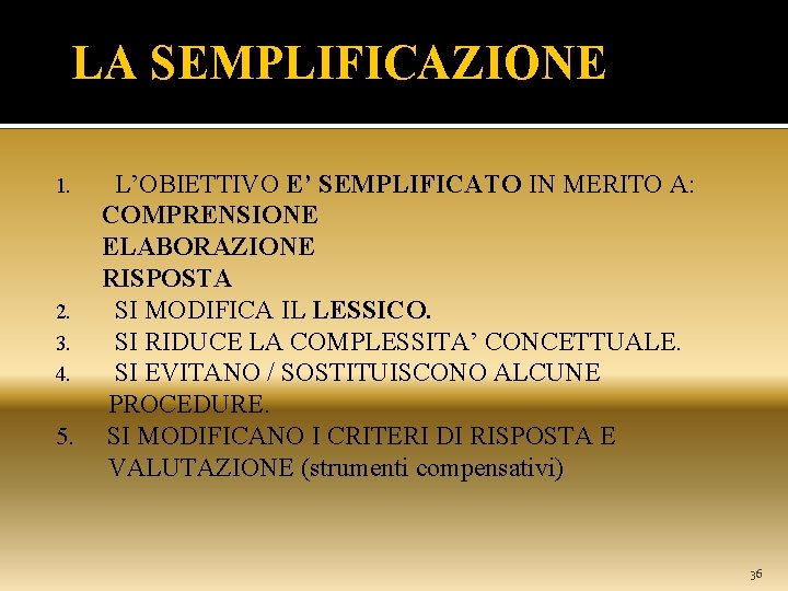  LA SEMPLIFICAZIONE L’OBIETTIVO E’ SEMPLIFICATO IN MERITO A: COMPRENSIONE ELABORAZIONE RISPOSTA 2. SI