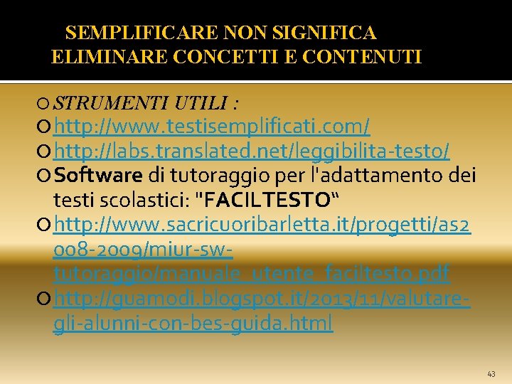  SEMPLIFICARE NON SIGNIFICA ELIMINARE CONCETTI E CONTENUTI STRUMENTI UTILI : http: //www. testisemplificati.