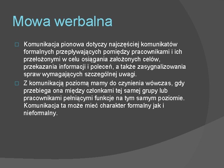 Mowa werbalna Komunikacja pionowa dotyczy najczęściej komunikatów formalnych przepływających pomiędzy pracownikami i ich przełożonymi