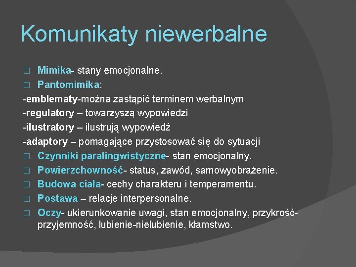 Komunikaty niewerbalne Mimika- stany emocjonalne. � Pantomimika: -emblematy-można zastąpić terminem werbalnym -regulatory – towarzyszą