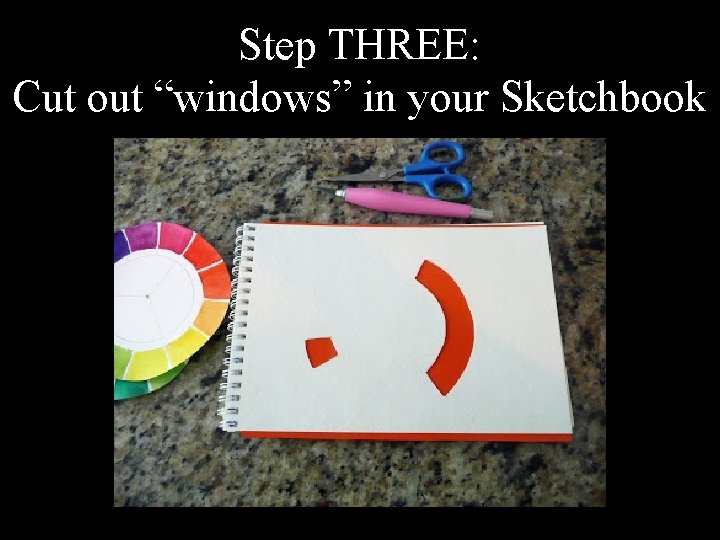 Step THREE: Cut out “windows” in your Sketchbook 