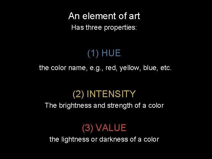 An element of art Has three properties: (1) HUE the color name, e. g.