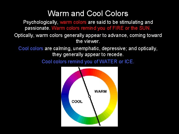 Warm and Cool Colors Psychologically, warm colors are said to be stimulating and passionate.