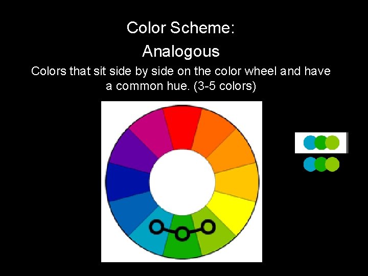 Color Scheme: Analogous Colors that side by side on the color wheel and have