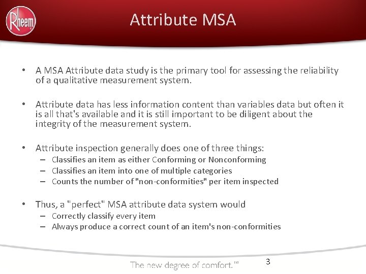 Attribute MSA • A MSA Attribute data study is the primary tool for assessing