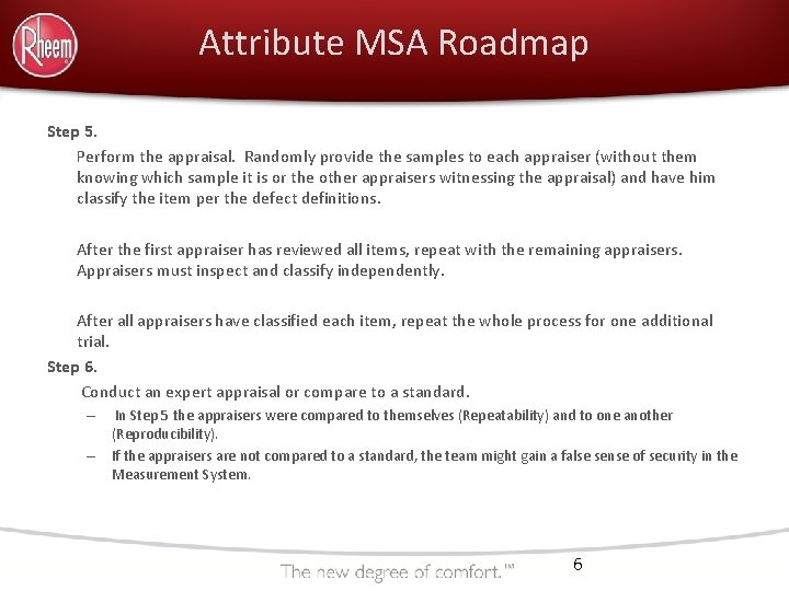 Attribute MSA Roadmap Step 5. Perform the appraisal. Randomly provide the samples to each