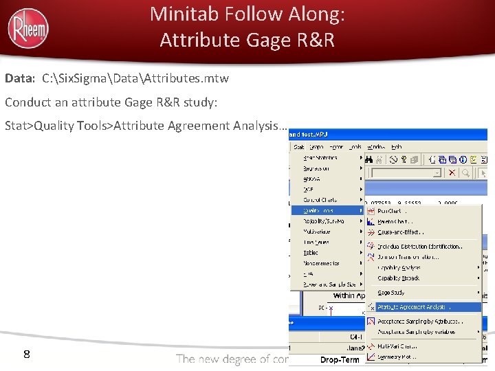 Minitab Follow Along: Attribute Gage R&R Data: C: Six. SigmaDataAttributes. mtw Conduct an attribute