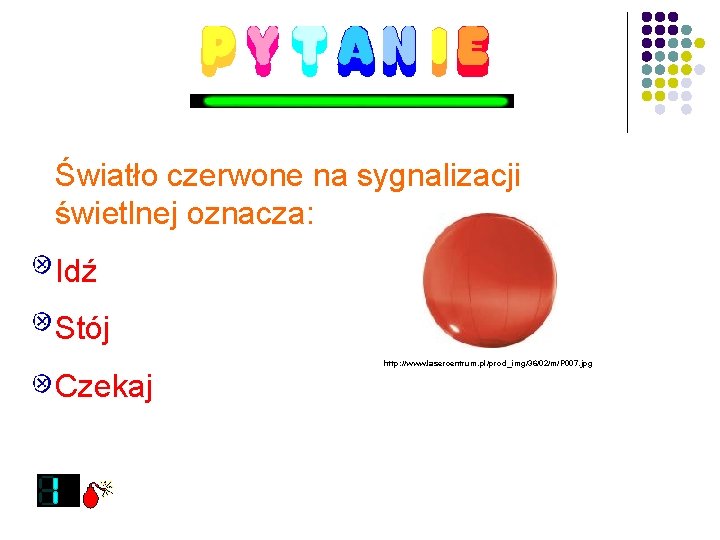 Światło czerwone na sygnalizacji świetlnej oznacza: Idź Stój Czekaj http: //www. lasercentrum. pl/prod_img/36/02/m/P 007.