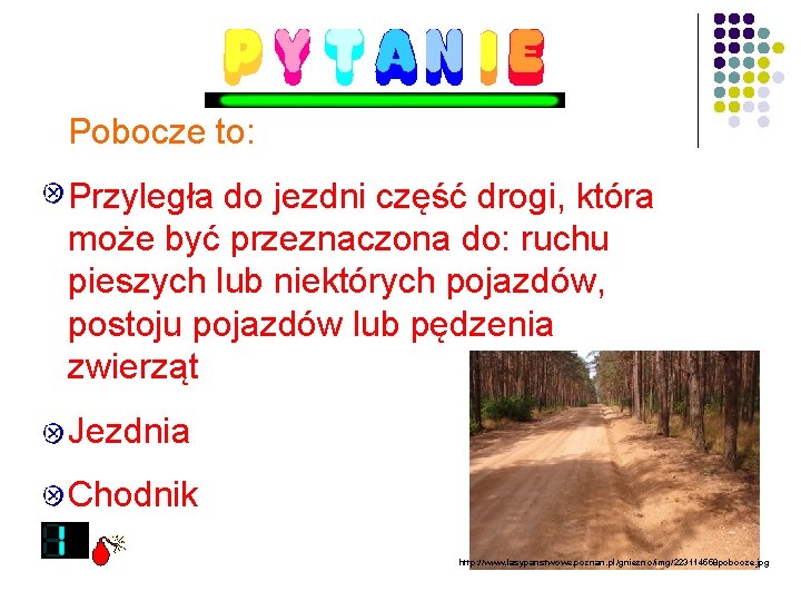 Pobocze to: Przyległa do jezdni część drogi, która może być przeznaczona do: ruchu pieszych