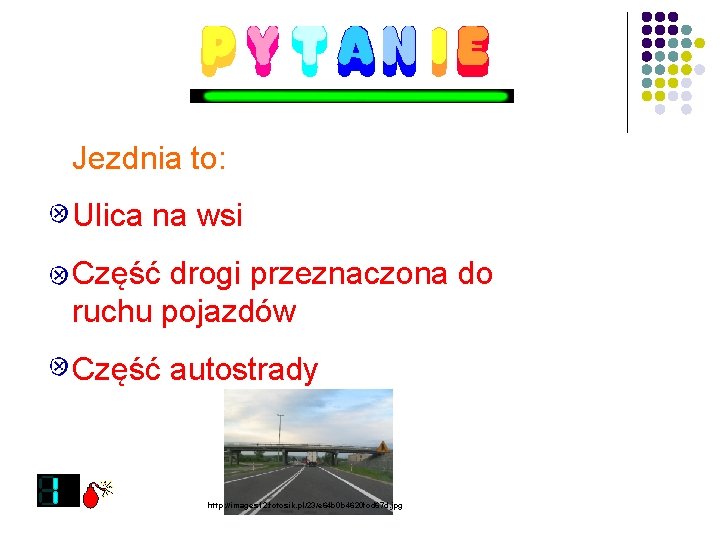 Jezdnia to: Ulica na wsi Część drogi przeznaczona do ruchu pojazdów Część autostrady http: