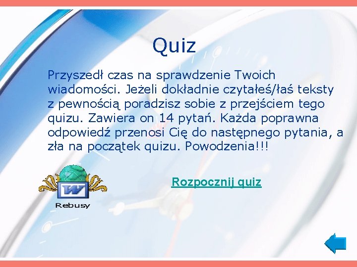 Quiz Przyszedł czas na sprawdzenie Twoich wiadomości. Jeżeli dokładnie czytałeś/łaś teksty z pewnością poradzisz