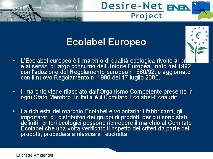 Ecolabel Europeo • L’Ecolabel europeo è il marchio di qualità ecologica rivolto ai prodotti