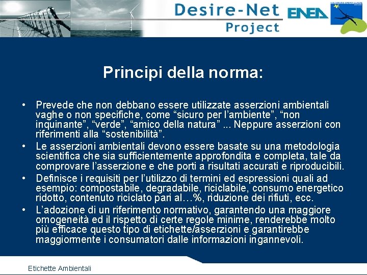 Principi della norma: • Prevede che non debbano essere utilizzate asserzioni ambientali vaghe o