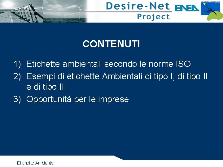 CONTENUTI 1) Etichette ambientali secondo le norme ISO 2) Esempi di etichette Ambientali di