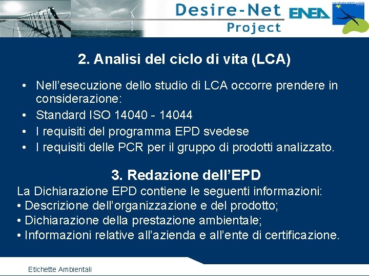 2. Analisi del ciclo di vita (LCA) • Nell’esecuzione dello studio di LCA occorre