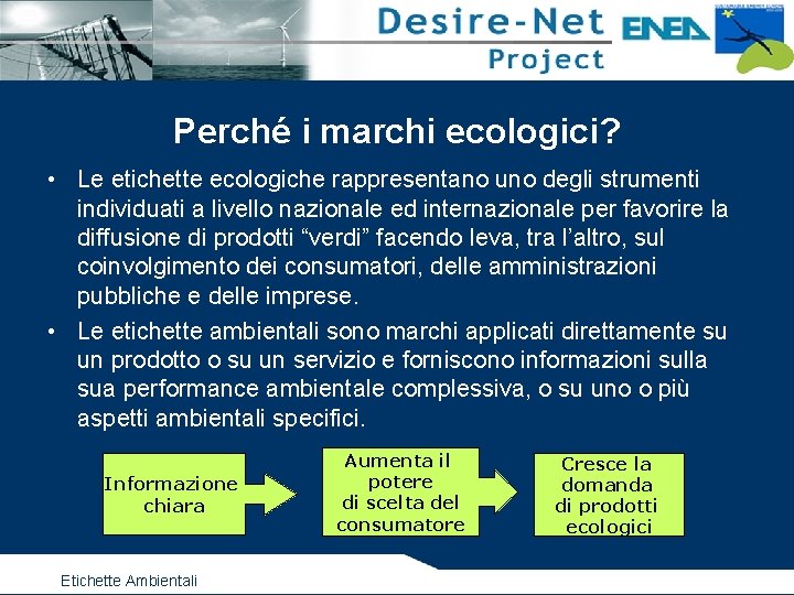 Perché i marchi ecologici? • Le etichette ecologiche rappresentano uno degli strumenti individuati a