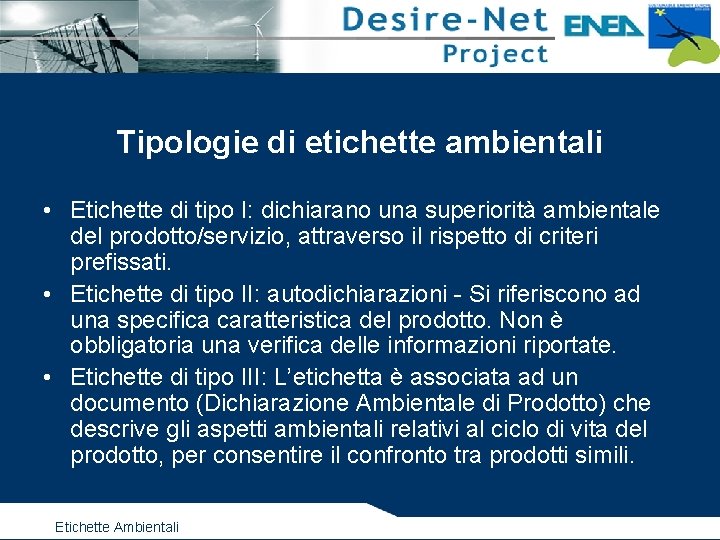 Tipologie di etichette ambientali • Etichette di tipo I: dichiarano una superiorità ambientale del