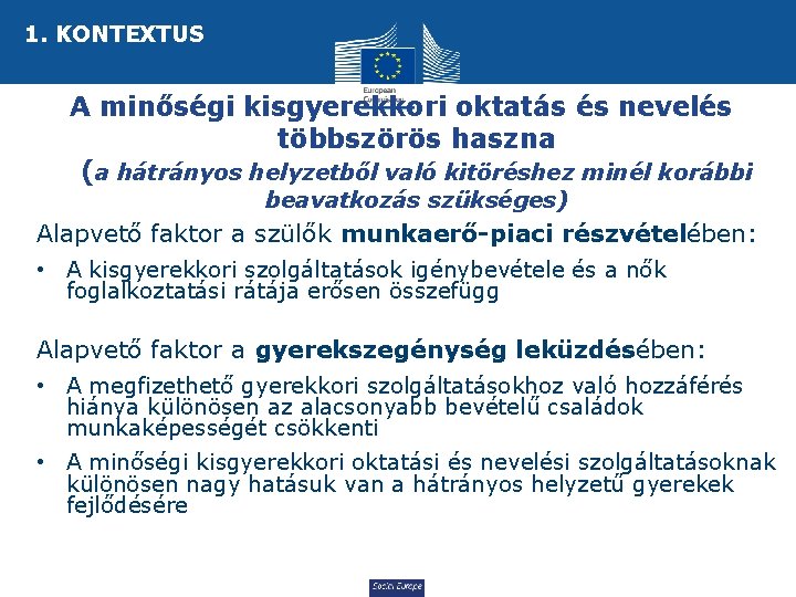 1. KONTEXTUS A minőségi kisgyerekkori oktatás és nevelés többszörös haszna (a hátrányos helyzetből való